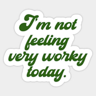 I'm not feeling very worky today - meme Sticker